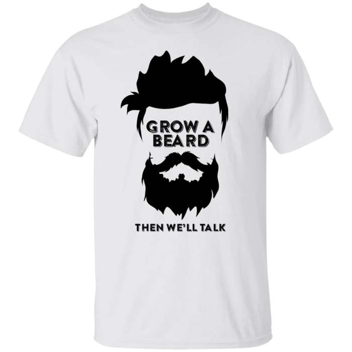 Grow a beard then we will talk beard shirt