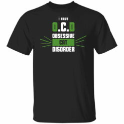 I have OCD obsessive cat disorder shirt