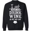 I just want to drink wine and pet my cat shirt