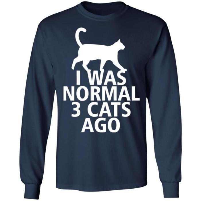 I was normal 3 Cats ago shirt