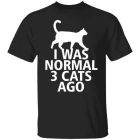 I was normal 3 Cats ago shirt