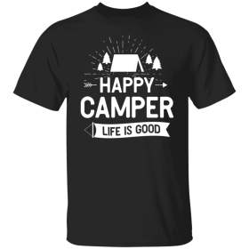 Happy Camper Life is Good Shirt