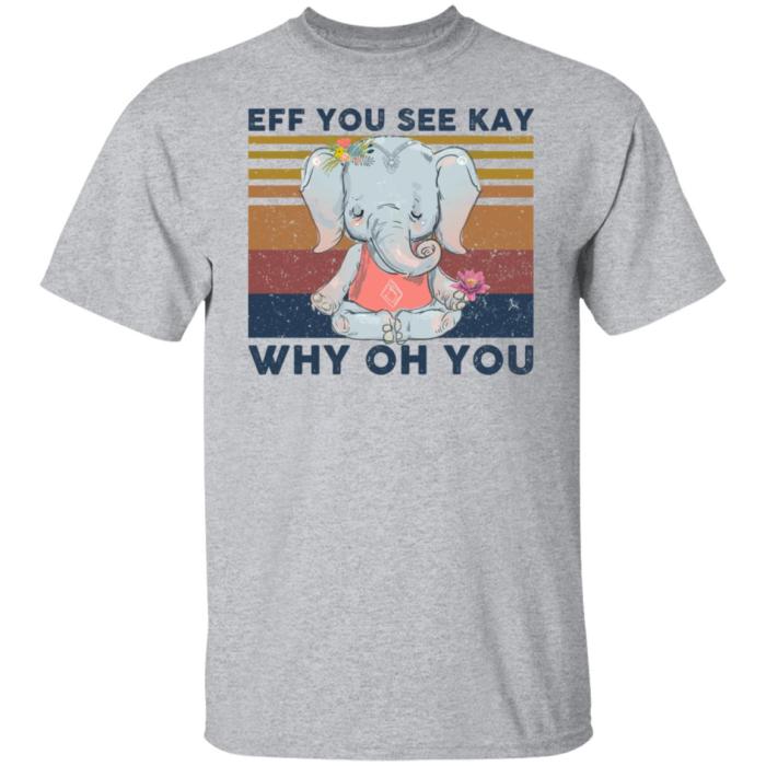 Eff you see kay why oh you Yoga elephant shirt