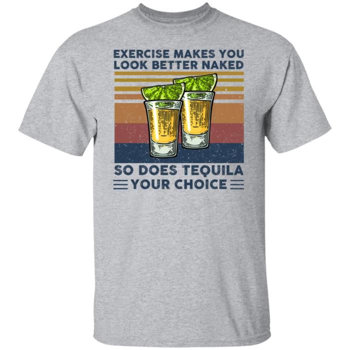 Exercise Makes You Look Better Naked So does tequila vintage shirt