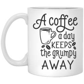 A Coffee Cup A Day Keeps The Grumpy Away Coffee Mugs