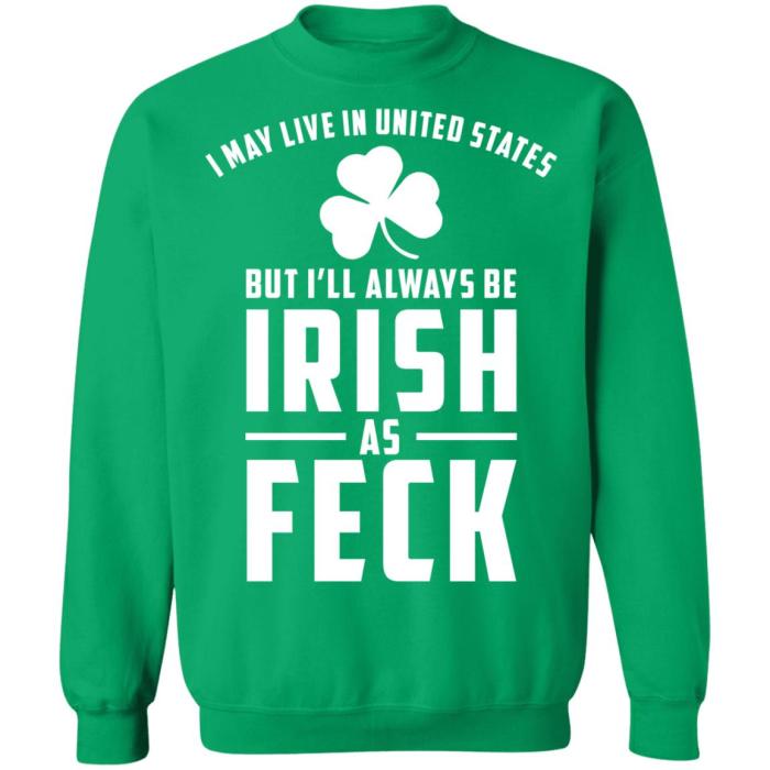 May live in United States but always be Irish as Feck shirt