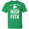 May live in United States but always be Irish as Feck shirt