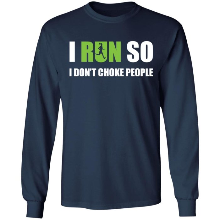 I Run so I do not choke people shirt