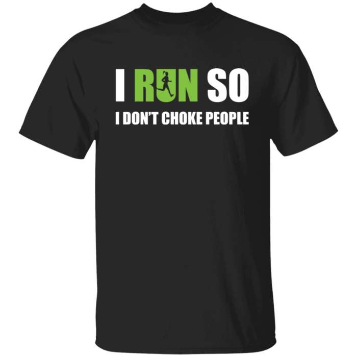 I Run so I do not choke people shirt