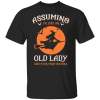 Assuming I am just an old lady was your first mistake Halloween shirt