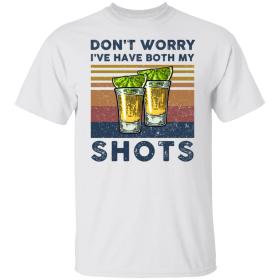 Don't Worry I've Had Both My Shots Funny Two Shots Tequila shirt